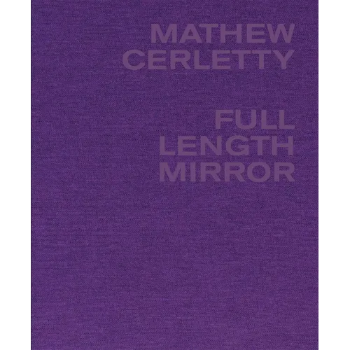 Mathew Cerletty: Full Length Mirror - Hardcover