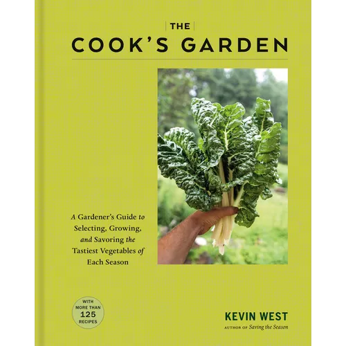 The Cook's Garden: A Gardener's Guide to Selecting, Growing, and Savoring the Tastiest Vegetables of Each Season: A Cookbook - Hardcover