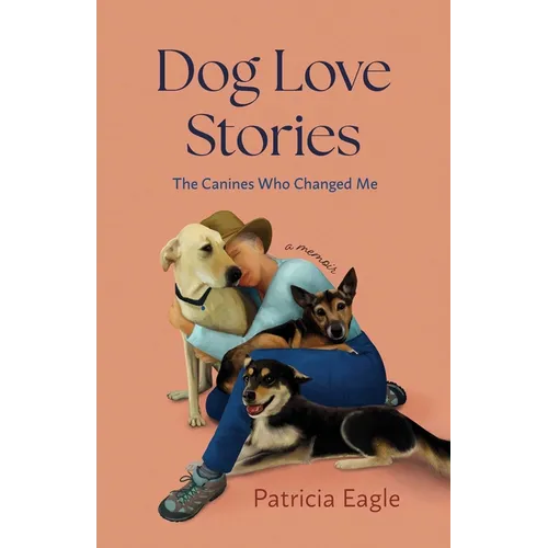 Dog Love Stories: The Canines Who Changed Me - Paperback