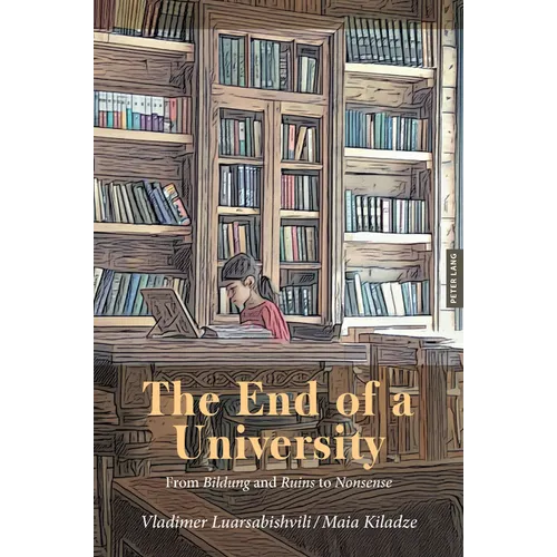 The End of a University: From Bildung and Ruins to Nonsense - Paperback