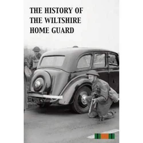 The History of the Wiltshire Home Guard 1940 - 45 - Paperback