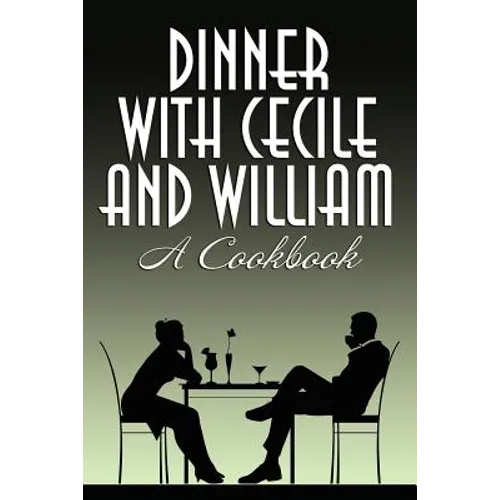 Dinner with Cecile and William: A Cookbook - Paperback