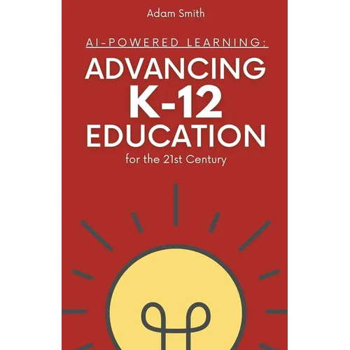 AI-Powered Learning: Advancing K12 Education for the 21st Century - Paperback