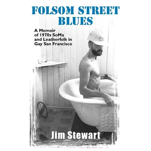 Folsom Street Blues: A Memoir of 1970s Soma and Leatherfolk in Gay San Francisco - Paperback