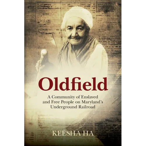 Oldfield: A Community of Enslaved and Free People on Maryland's Underground Railroad - Paperback