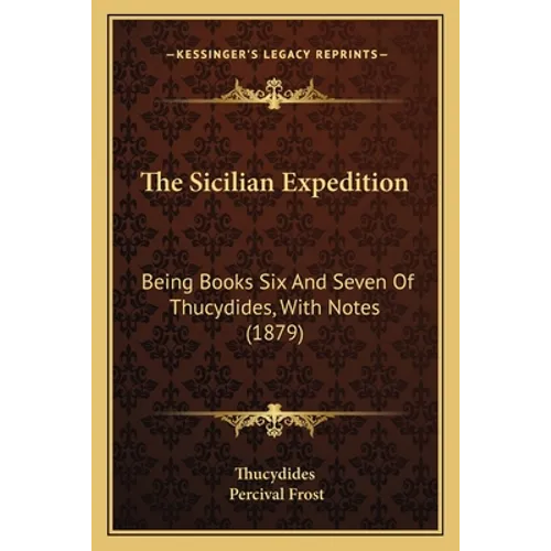 The Sicilian Expedition: Being Books Six And Seven Of Thucydides, With Notes (1879) - Paperback