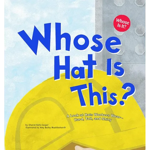 Whose Hat Is This?: A Look at Hats Workers Wear - Hard, Tall, and Shiny - Paperback