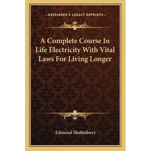 A Complete Course In Life Electricity With Vital Laws For Living Longer - Paperback