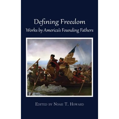 Defining Freedom: Works by America's Founding Fathers - Paperback
