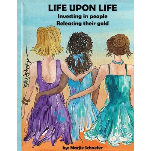 Life upon Life: Investing in people, Releasing their gold - Paperback