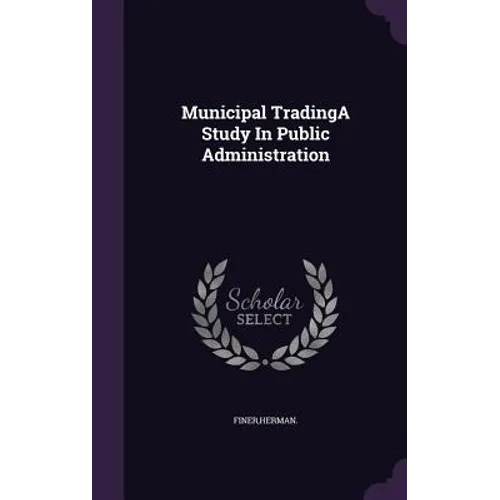 Municipal TradingA Study In Public Administration - Hardcover
