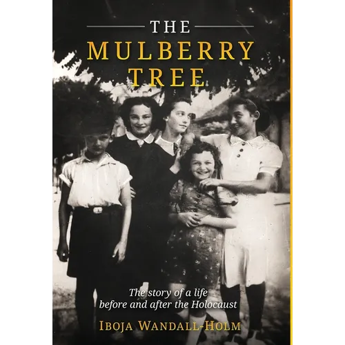 The Mulberry Tree: The story of a life before and after the Holocaust - Hardcover