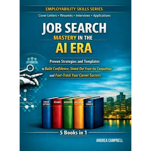 Job Search Mastery in the AI Era: Proven Strategies and Templates to Build Confidence Stand Out From the Competition and Fast-Track Your Career Succes - Hardcover