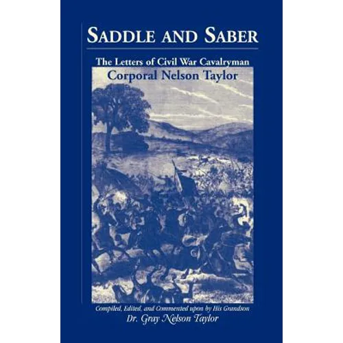 Saddle and Saber: The Letters of Civil War Cavalryman Corporal Nelson Taylor - Paperback