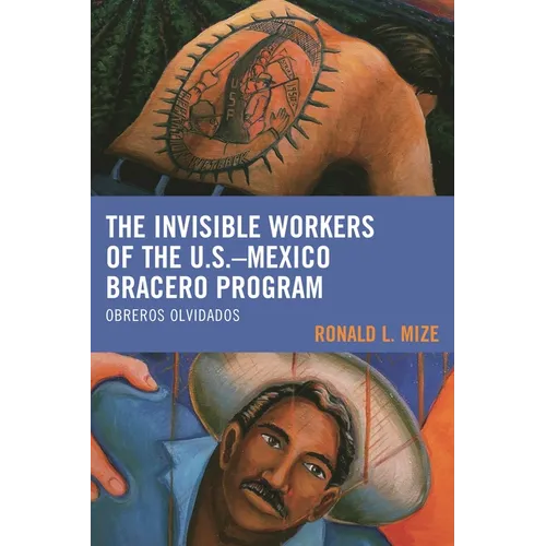 The Invisible Workers of the U.S.-Mexico Bracero Program: Obreros Olvidados - Hardcover