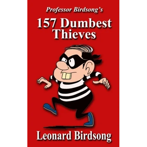 Professor Birdsong's 157 Dumbest Thieves - Paperback