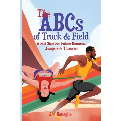 The ABCs of Track & Field: A Fast Start For Future Runners Jumpers & Throwers - Paperback