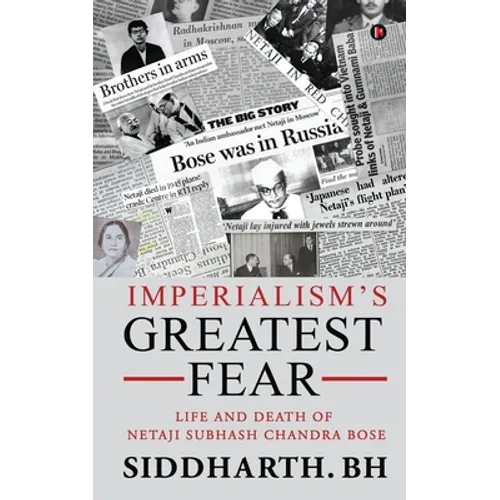 Imperialism's Greatest Fear: Life and Death of Netaji Subhash Chandra Bose - Paperback