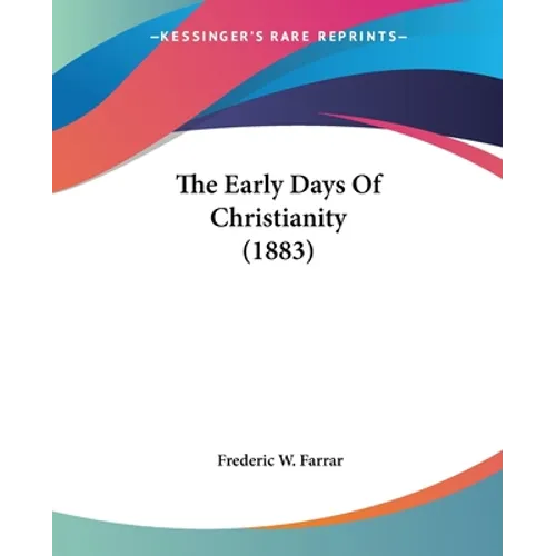The Early Days Of Christianity (1883) - Paperback