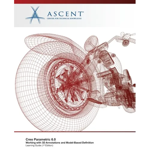 Creo Parametric 6.0: Working with 3D Annotations and Model-Based Definition - Paperback