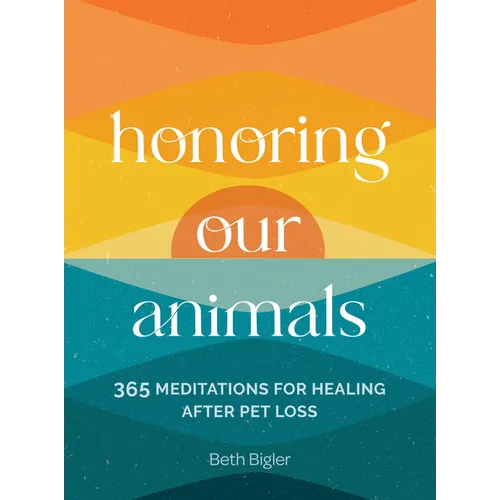 Honoring Our Animals: 365 Meditations for Healing After Pet Loss - Hardcover