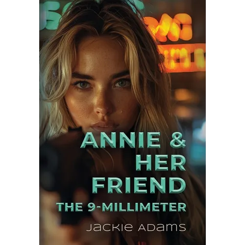 Annie & Her Friend the 9-Millimeter - Hardcover