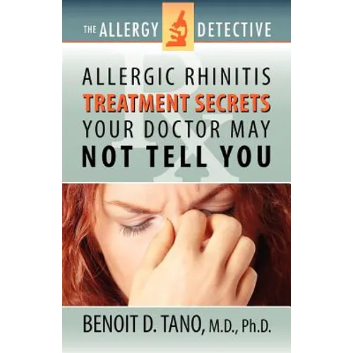 The Allergy Detective: Allergic Rhinitis Treatment Secrets Your Doctor May Not Tell You - Paperback