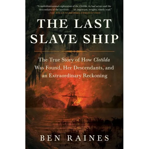 The Last Slave Ship: The True Story of How Clotilda Was Found, Her Descendants, and an Extraordinary Reckoning - Paperback