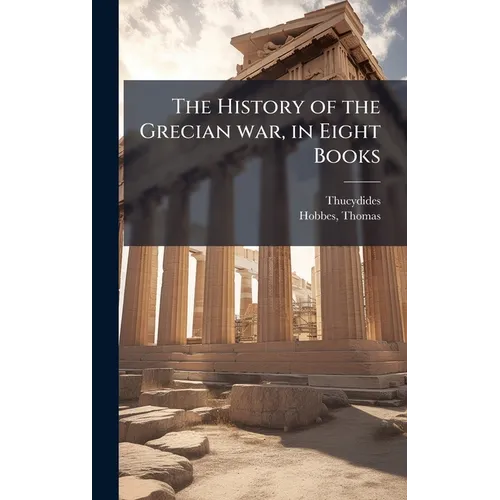 The History of the Grecian war, in Eight Books - Hardcover
