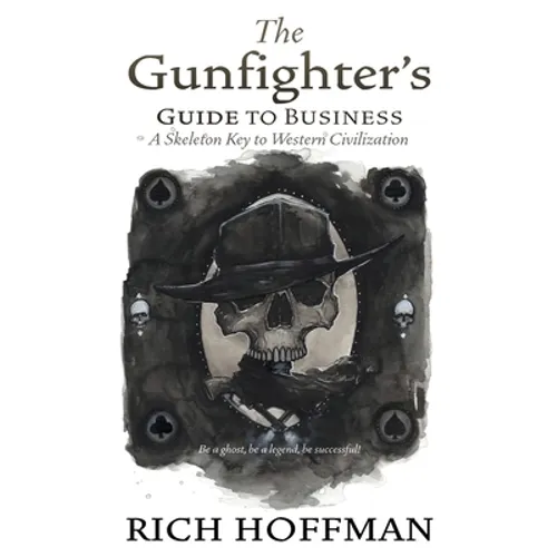 The Gunfighter's Guide to Business: A Skeleton Key to Western Civilization - Paperback