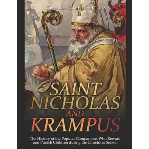 Saint Nicholas and Krampus: The History of the Popular Companions Who Reward and Punish Children during the Christmas Season - Paperback
