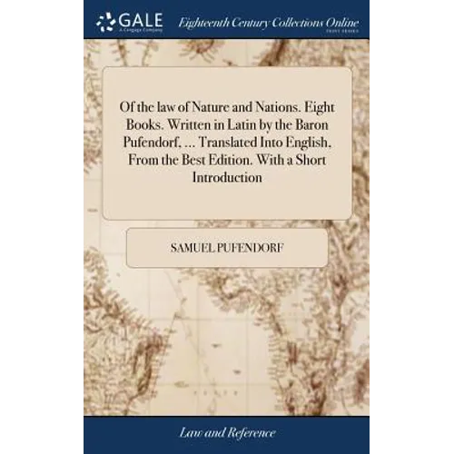 Of the law of Nature and Nations. Eight Books. Written in Latin by the Baron Pufendorf, ... Translated Into English, From the Best Edition. With a Sho - Hardcover