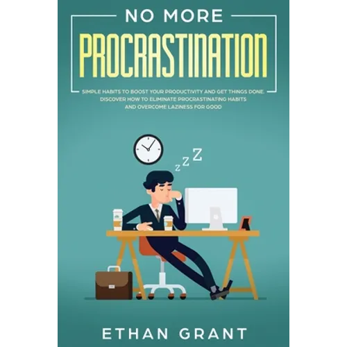 No More Procrastination: Simple Habits To Boost Your Productivity Get Things Done. Discover How to Eliminate Procrastinating Habits & Overcome Lazines - Paperback