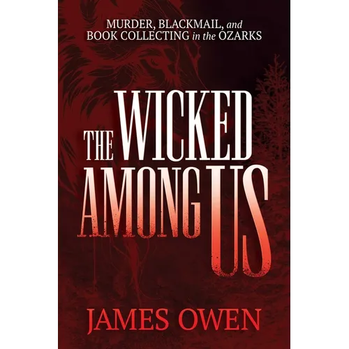The Wicked Among Us: Murder, Blackmail, and Book Collecting in the Ozarks - Paperback