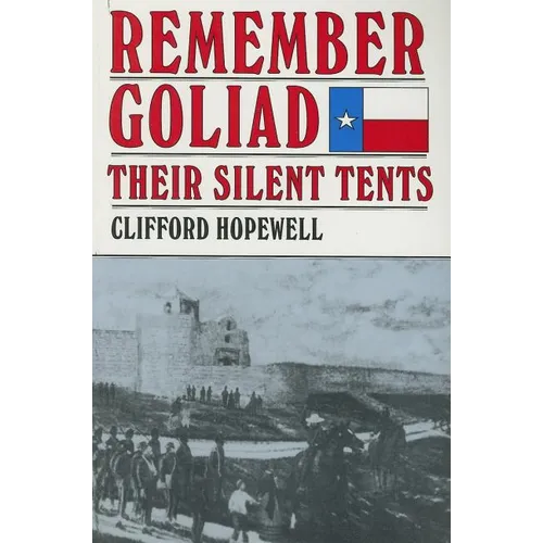Remember Goliad: Their Silent Tents - Paperback