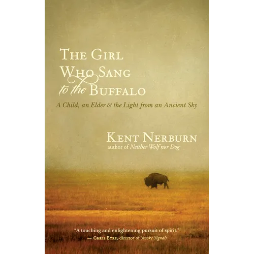 The Girl Who Sang to the Buffalo: A Child, an Elder, and the Light from an Ancient Sky - Paperback