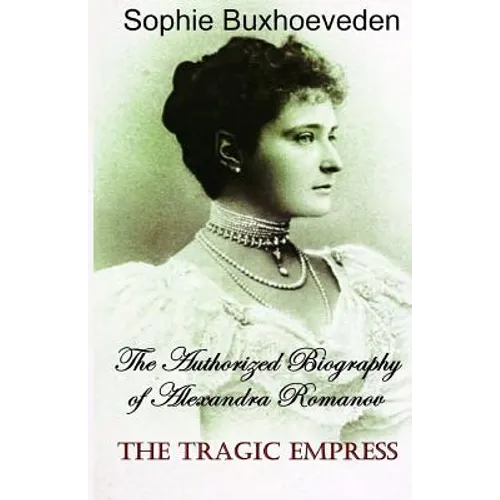 The Tragic Empress: The authorized biography of Alexandra Romanov - Paperback
