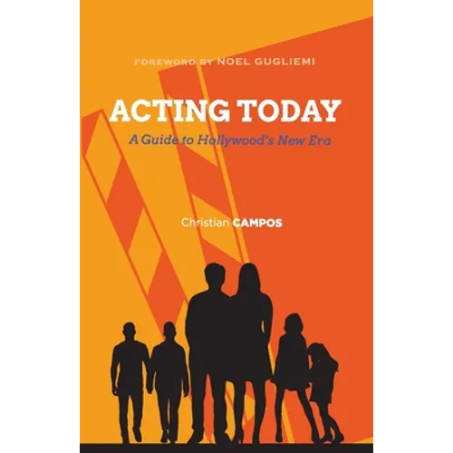 Acting Today: A Guide to Hollywood's New Era - Paperback