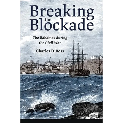 Breaking the Blockade: The Bahamas During the Civil War - Hardcover