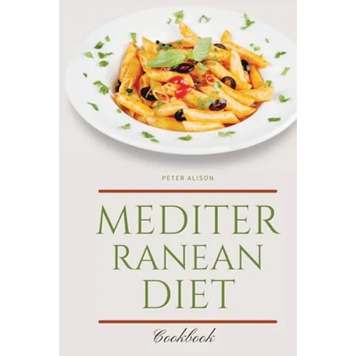 Mediterranean Diet Cookbook: 250 Easy, Flavorful Recipes for Lifelong Health that Anyone Can Cook at Home - Paperback