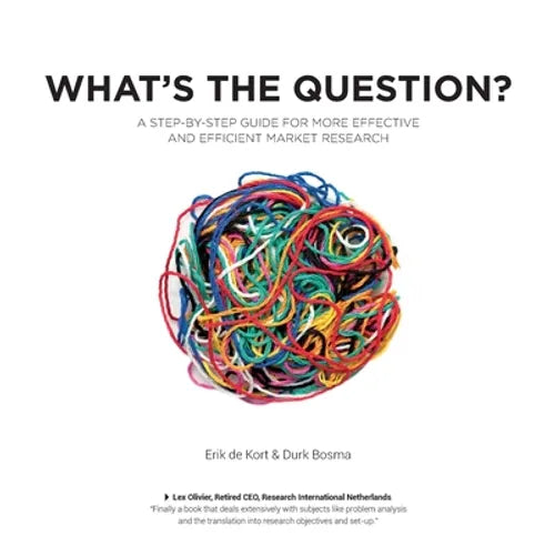What's the Question?: A Step-by-Step Guide For More Effective And Efficient Market Research - Paperback