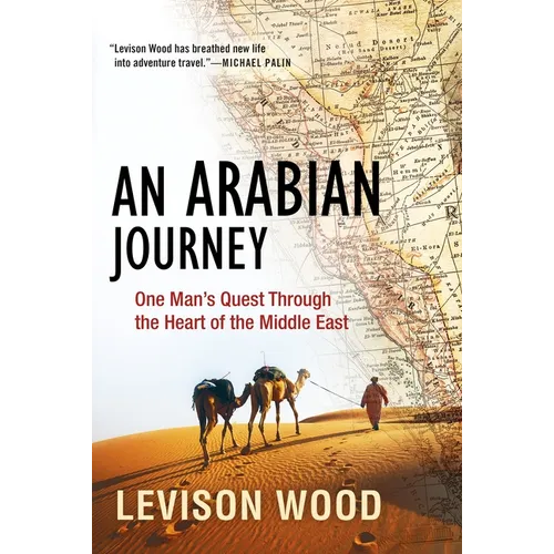 An Arabian Journey: One Man's Quest Through the Heart of the Middle East