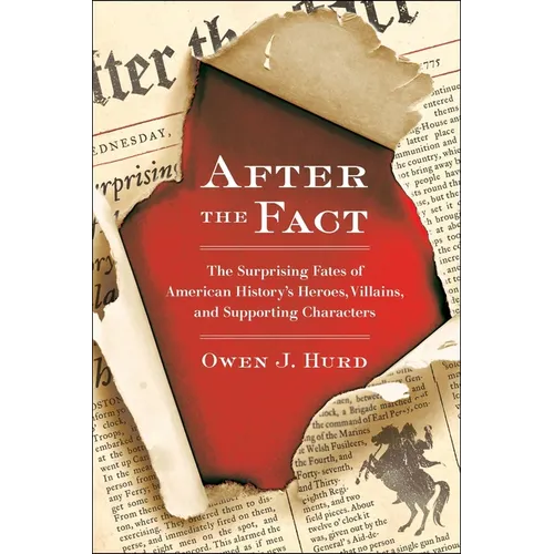 After the Fact: The Surprising Fates of American History's Heroes, Villains, and Supporting Characters - Paperback
