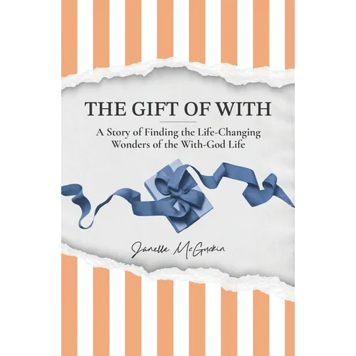 The Gift of With: A Story of Finding the Life-Changing Wonders of the With-God Life - Paperback