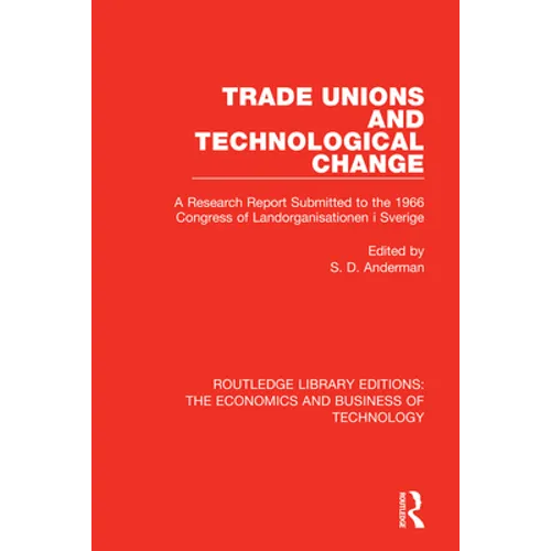 Trade Unions and Technological Change: A Research Report Submitted to the 1966 Congress of Landsorganistionen i Sverige - Paperback
