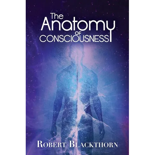 The Anatomy of Consciousness - Paperback