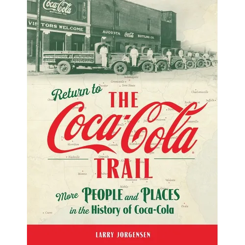 Return to the Coca-Cola Trail: More People and Places in the History of Coca-Cola
