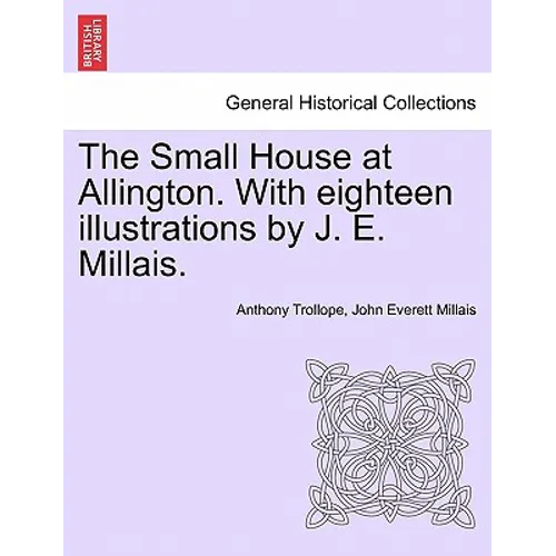 The Small House at Allington. with Eighteen Illustrations by J. E. Millais. Vol. II - Paperback