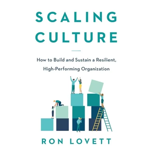 Scaling Culture: How to Build and Sustain a Resilient, High-Performing Organization - Paperback