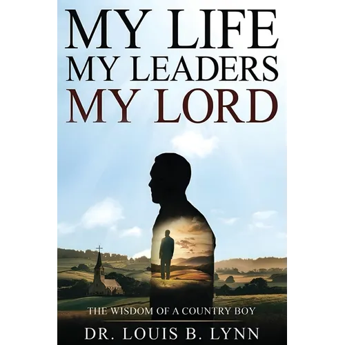 My Life My Leaders My Lord: The Wisdom of a Country Boy - Paperback